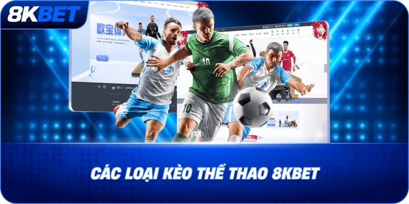 Các Loại Kèo Thể Thao 8KBET cac-loai-keo-the-thao-8kbet