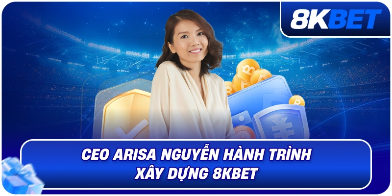 CEO Arisa Nguyễn – Nữ Lãnh Đạo Định Hướng Phát Triển 8KBET 2026 4