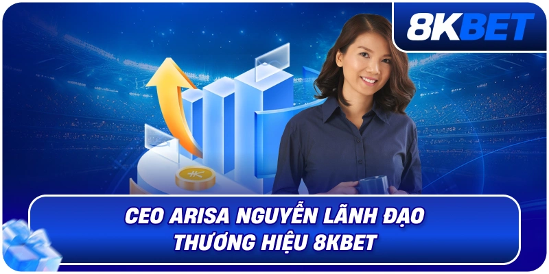 CEO Arisa Nguyễn – Nữ Lãnh Đạo Định Hướng Phát Triển 8KBET 2026 2 ceo_arisa_nguyen