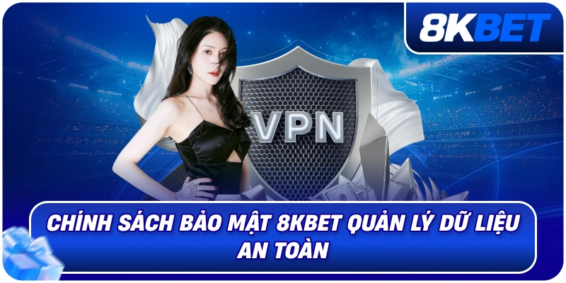 Chính Sách Bảo Mật 8KBET – Bảo Vệ Thông Tin Thành Viên 2026 1 chinh_sach_bao_mat_8kbet_quan_ly_du_lieu_an_toan
