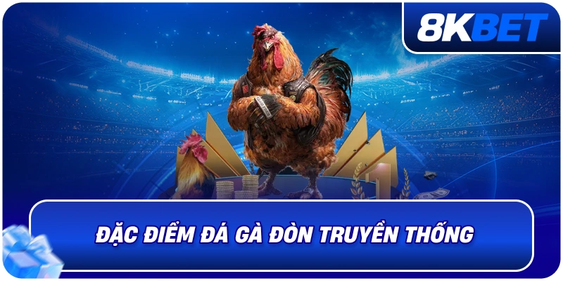 Đá Gà Đòn Là Gì? Đặc Điểm Và Cách Chơi Chi Tiết 2026 3 dac_diem_da_ga_don_truyen_thong