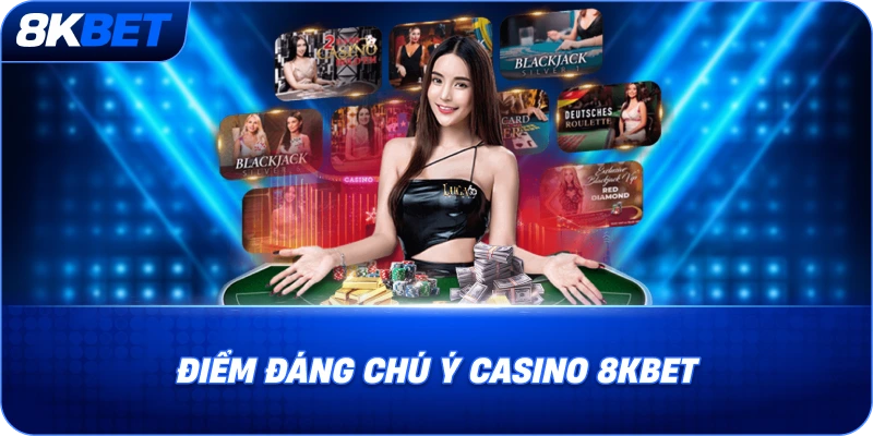 Điểm đáng chú ý trong hệ thống Casino 8KBET