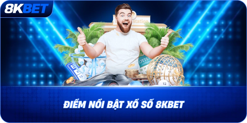Điểm nổi bật của hệ thống xổ số 8KBET