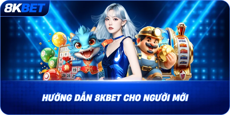 huong-dan-8kbet-cho-nguoi-moi