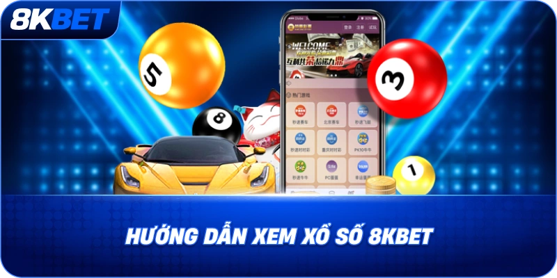 Hướng dẫn theo dõi Xổ Số 8KBET cho người mới