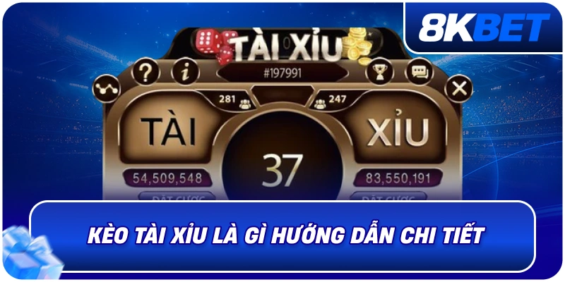 Kèo Tài Xỉu Là Gì? Hướng Dẫn Chơi Chi Tiết Tại 8KBET 2026 1 keo_tai_xiu_la_gi