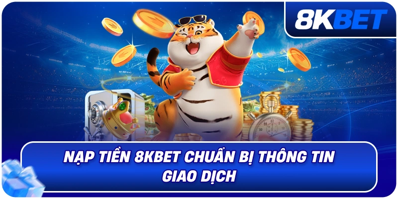 Nạp Tiền 8KBET – Hướng Dẫn Giao Dịch Nhanh Chóng 2026 3 nap_tien_8kbet