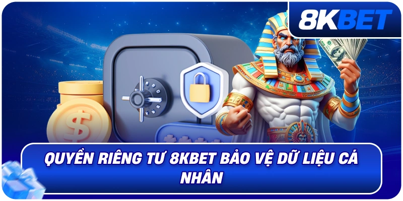 Chính Sách Bảo Mật 8KBET – Bảo Vệ Thông Tin Thành Viên 2026 3 quyen_rieng_tu_8kbet_bao_ve_du_lieu_ca_nhan