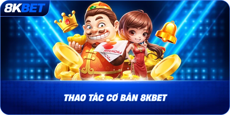 thao-tac-co-ban-8kbet