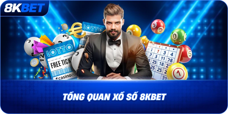 Tổng quan Xổ Số 8KBET dành cho người mới