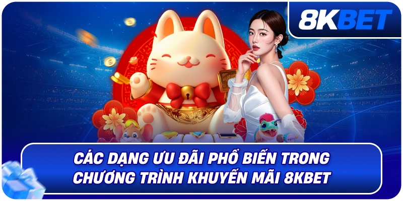 Khuyến Mãi 8KBET – Cập Nhật Ưu Đãi Hấp Dẫn 2026 3 cac_dang_uu_dai_pho_bien_khuyen_mai_8kbet